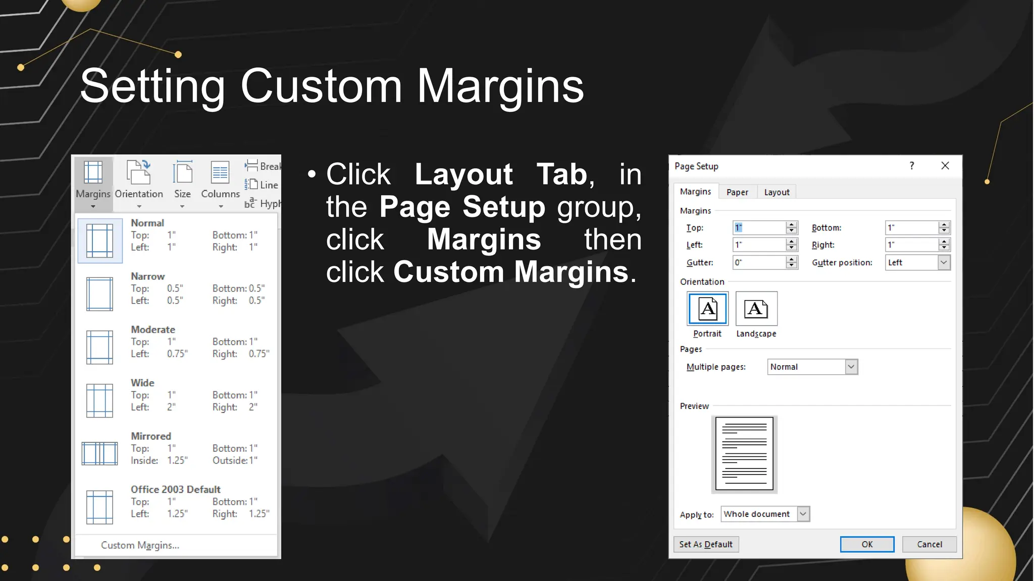 Setting Custom Margins
• Click Layout Tab, in
the Page Setup group,
click Margins then
click Custom Margins.
 