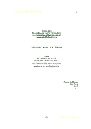 AUTO DA BARCA DO INFERNO                                            -2-




                          Direitos para
               Cecília Bacci & Guilherme Giordano
               ceciliabaccibscm@yahoo.com.br
                    menuraiz@hotmail.com




              Coleção BROCHURA / PDF / ESPIRAL



                              Capa
                     COELHO DE MORAES
                 recriação sobre foto retirada do
               http://tekzone.blogs.sapo.pt/tag/obra
                 coelho.de.moraes@bol.com.br




                                                       Cidade de Mococa
                                                               São Paulo
                                                                   MAIO
                                                                    2011




                               -2-                  COELHO DE MORAES
 