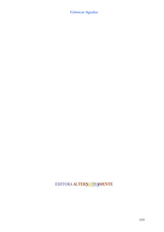 Crônicas Agudas




        ALTERN
EDITORA ALTERNATIVAMENTE




                           109
 