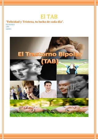El TAB
“Felicidad y Tristeza, tu lucha de cada dìa”.
01/10/2012
UNY
lab001i
 