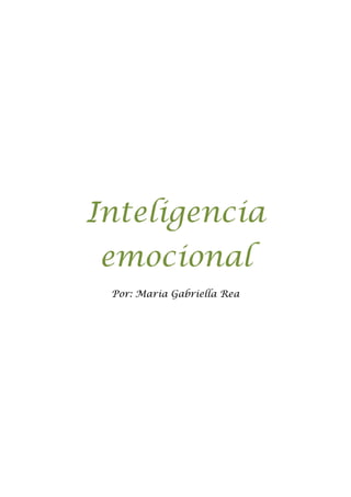 Inteligencia
emocional
 Por: Maria Gabriella Rea
 