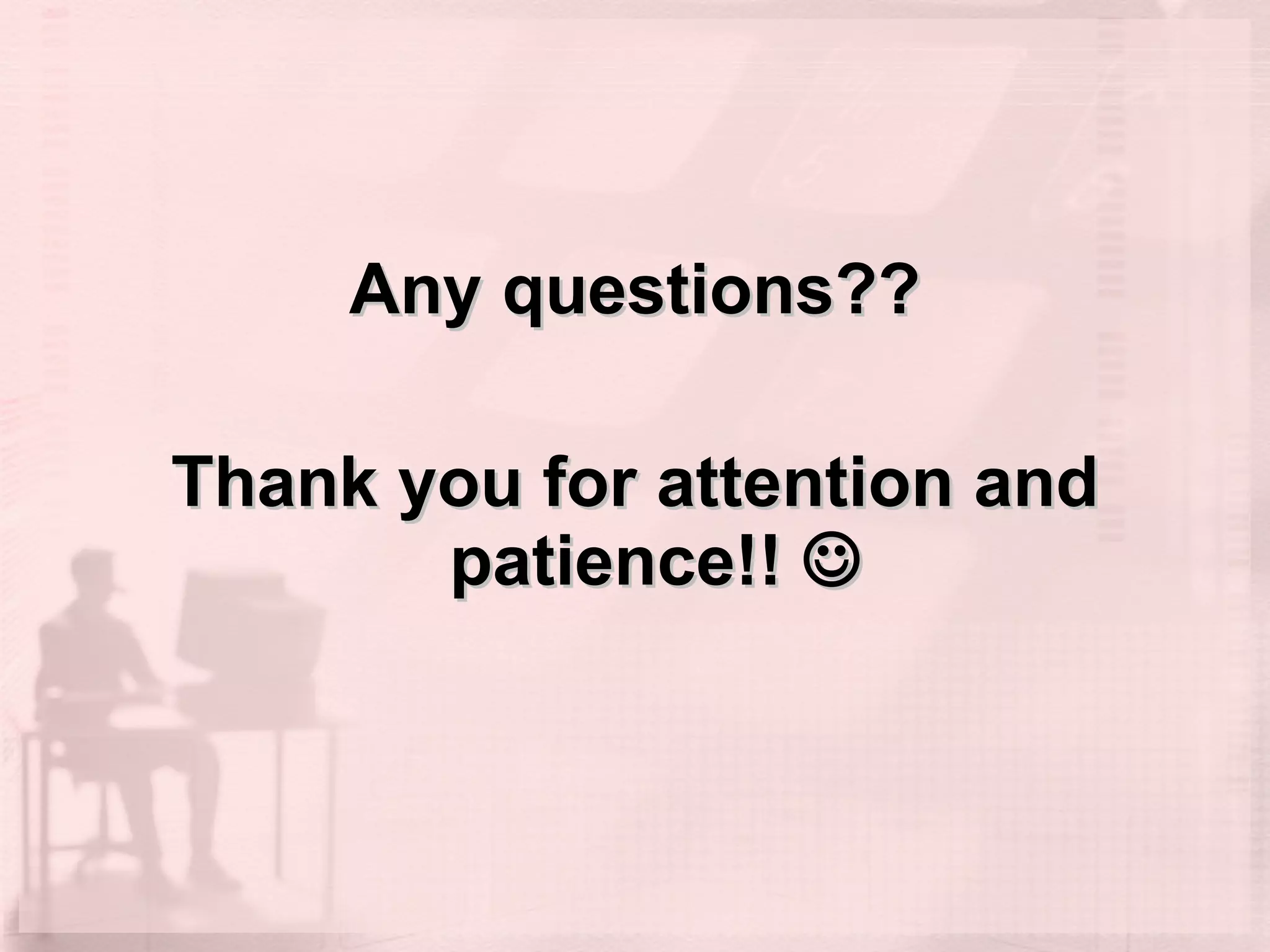 Any questions?? Thank you for attention and patience!!   
