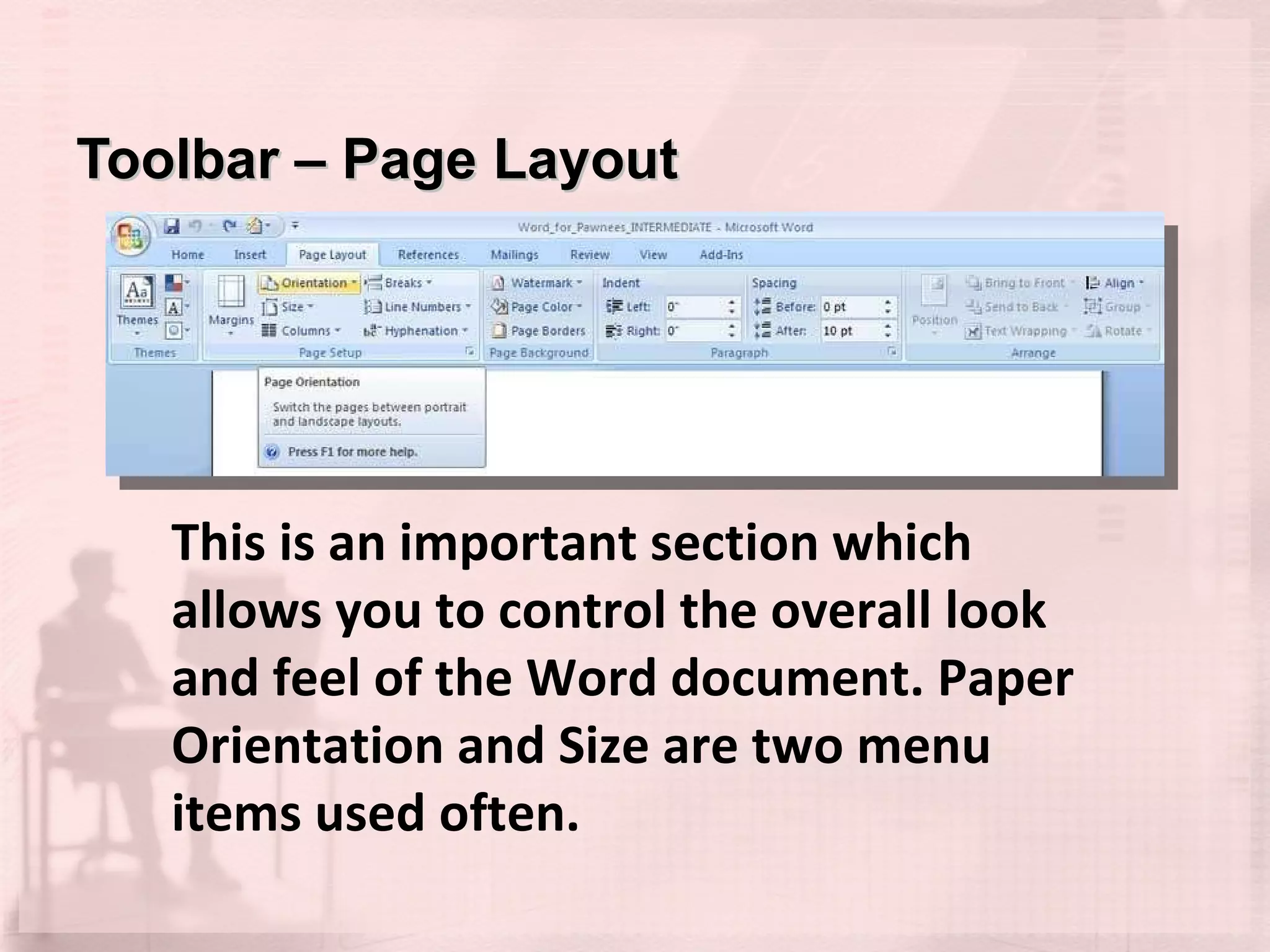 Toolbar – Page Layout This is an important section which allows you to control the overall look and feel of the Word document. Paper Orientation and Size are two menu items used often. 
