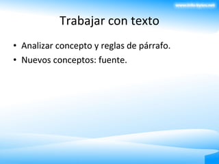 Trabajar con texto Analizar concepto y reglas de párrafo. Nuevos conceptos: fuente. 