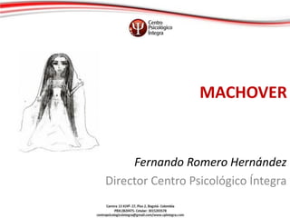 MACHOVER
Fernando Romero Hernández
Director Centro Psicológico Íntegra
 
