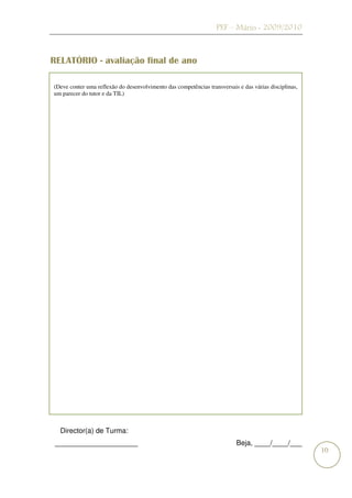 PEF – Mário - 2009/2010



RELATÓRIO - avaliação final de ano

(Deve conter uma reflexão do desenvolvimento das competências transversais e das várias disciplinas,
um parecer do tutor e da TIL)




  Director(a) de Turma:
 _____________________                                                    Beja, ____/____/___
                                                                                                       10
 