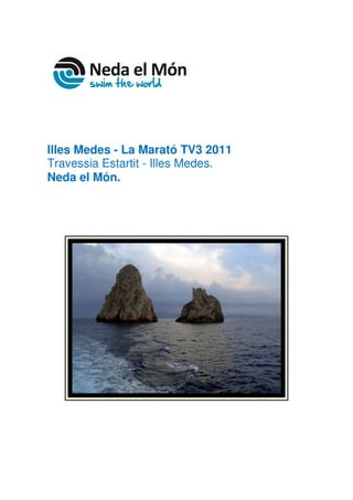 Illes Medes - La Marató TV3 2011
Travessia Estartit - Illes Medes.
Neda el Món.
 