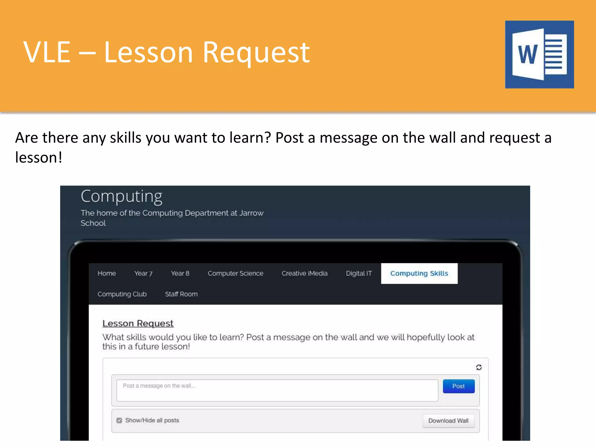 VLE – Lesson Request
Are there any skills you want to learn? Post a message on the wall and request a
lesson!
 