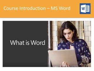 Course Introduction – MS Word
 