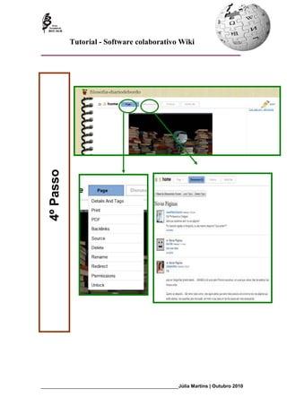 Tutorial - Software colaborativo Wiki
   4º Passo




_________________________________________________________Júlia Martins | Outubro 2010
 