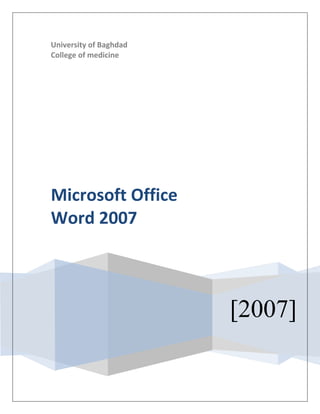 University of Baghdad
College of medicine
[2007]
Microsoft Office
Word 2007
 