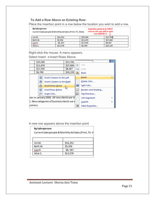 Assistant Lecturer Sherna Aziz Toma
Page 21
To Add a Row Above an Existing Row:
Place the insertion point in a row below the location you wish to add a row.
Right-click the mouse. A menu appears.
Select Insert Insert Rows Above.
A new row appears above the insertion point
.
 