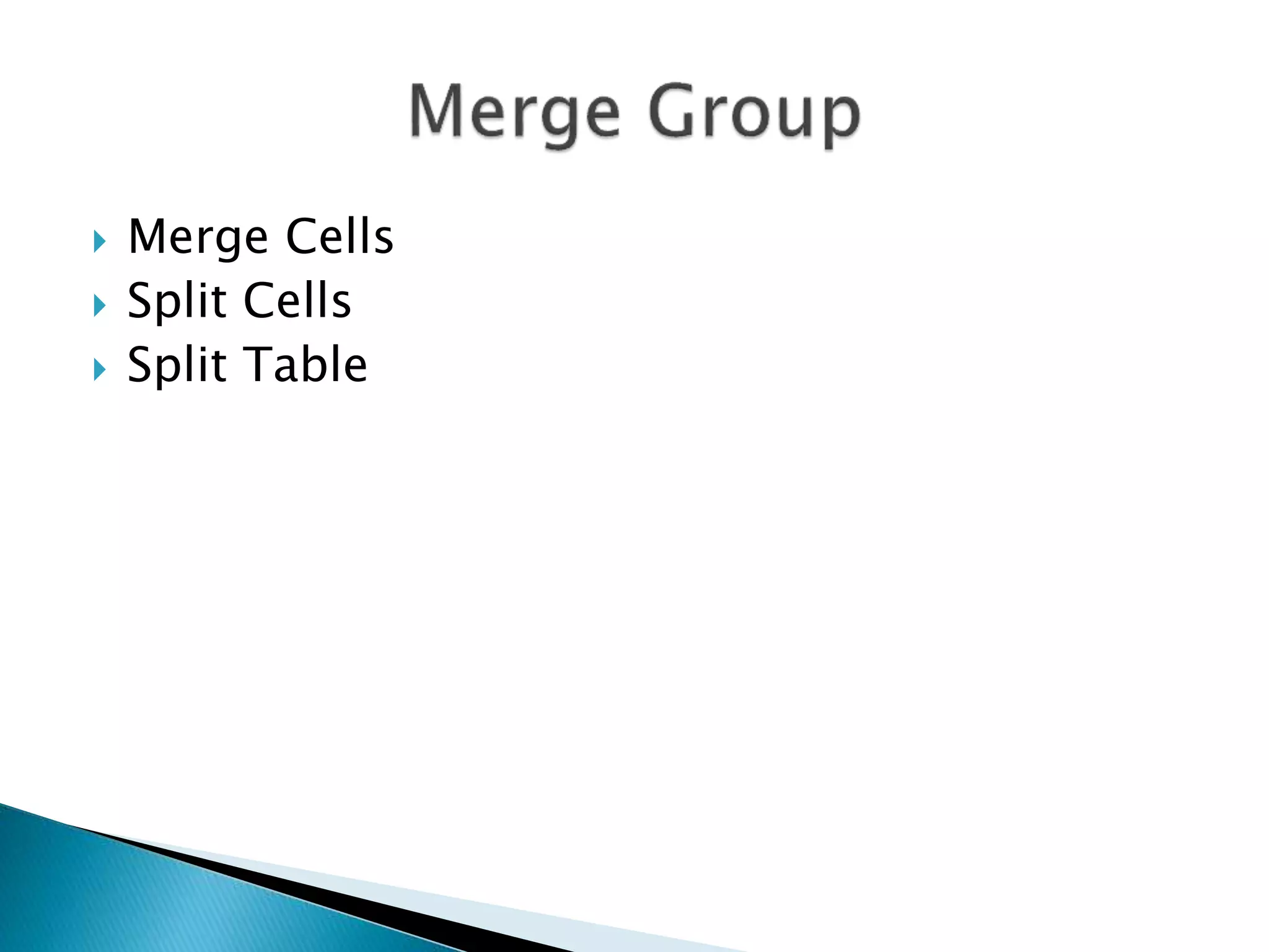  Merge Cells 
 Split Cells 
 Split Table 
 
