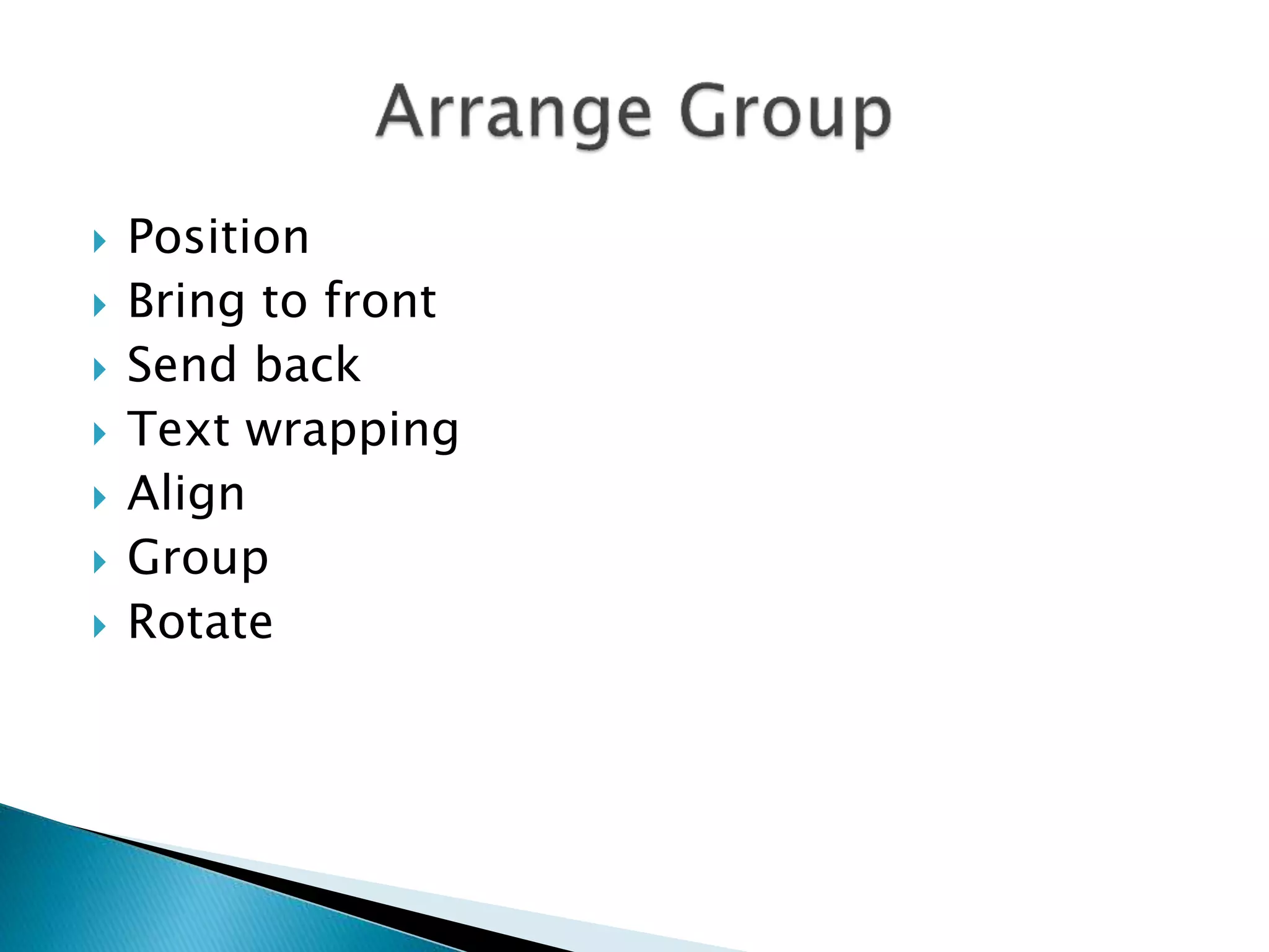  Position 
 Bring to front 
 Send back 
 Text wrapping 
 Align 
 Group 
 Rotate 
 