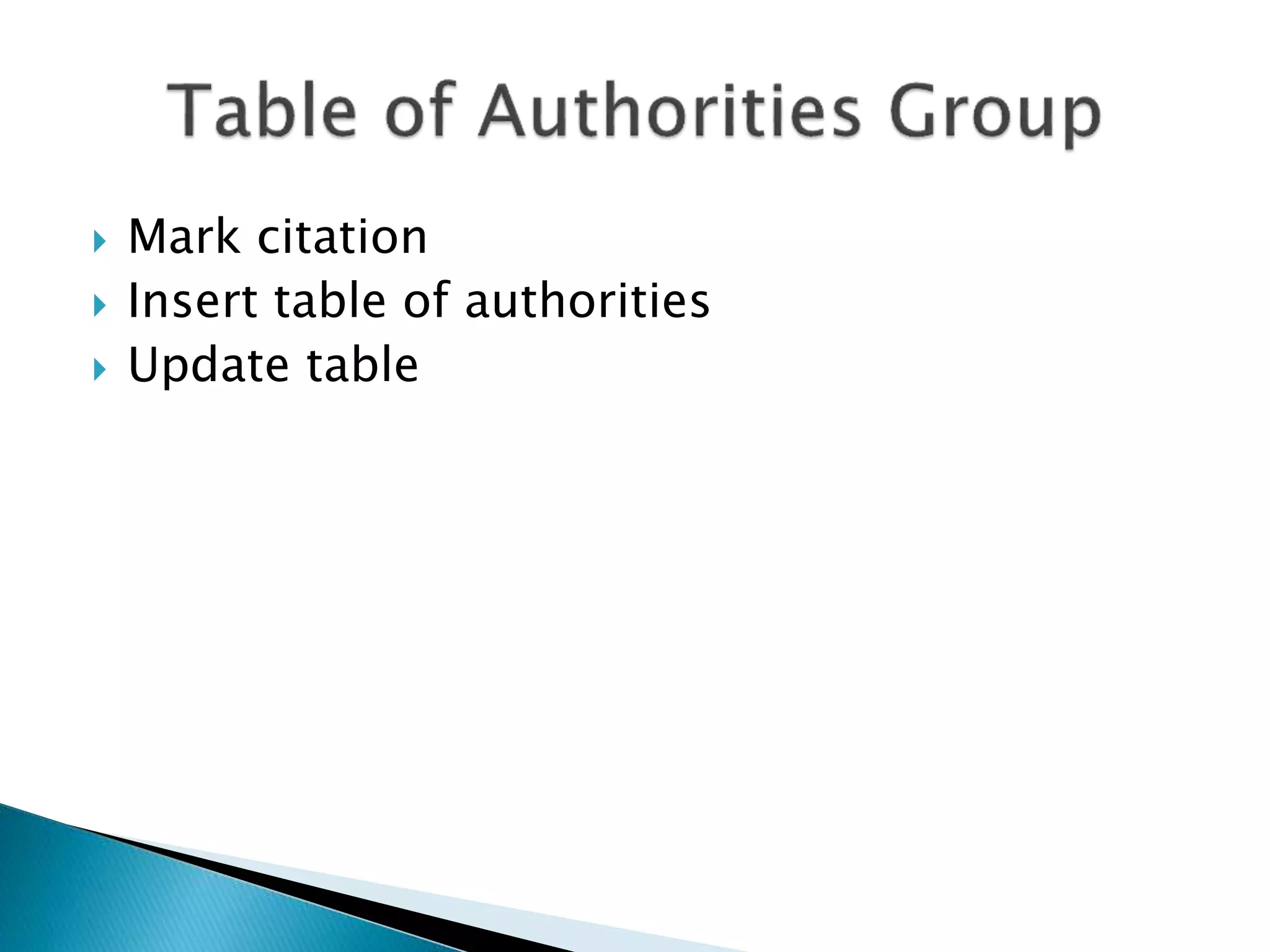  Mark citation 
 Insert table of authorities 
 Update table 
 