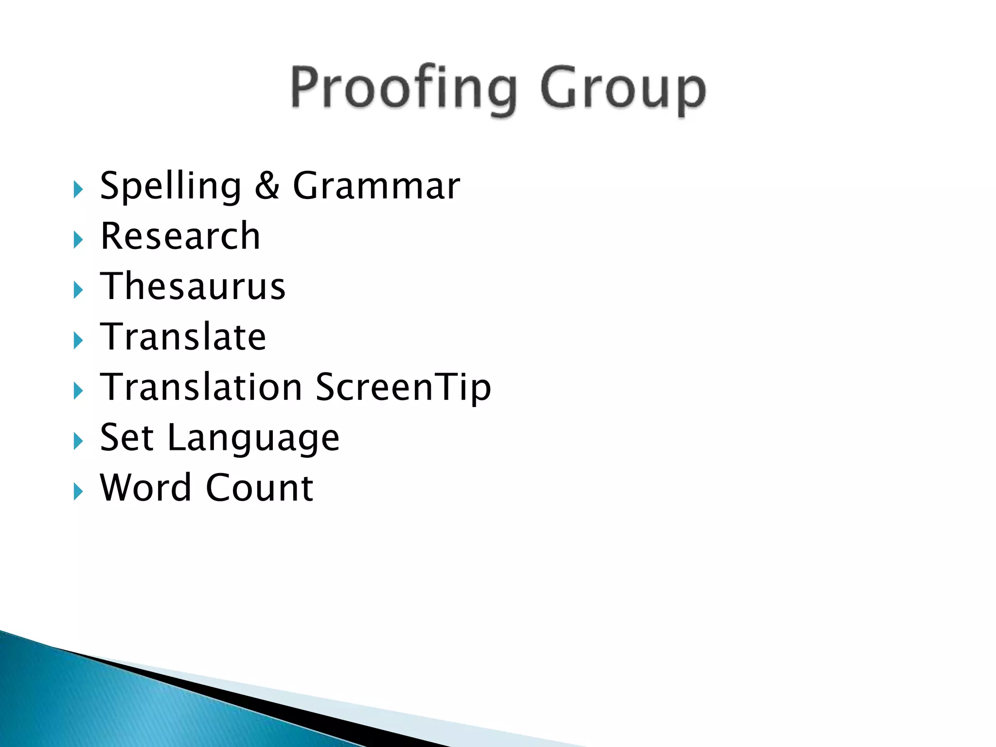  Spelling & Grammar 
 Research 
 Thesaurus 
 Translate 
 Translation ScreenTip 
 Set Language 
 Word Count 
 