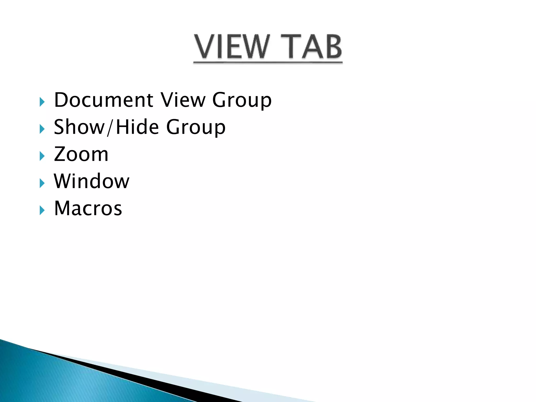  Document View Group 
 Show/Hide Group 
 Zoom 
 Window 
 Macros 
 