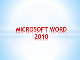 MICROSOFT WORD
2010
 