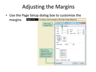 Adjusting the Margins
• Use the Page Setup dialog box to customize the
margins
 