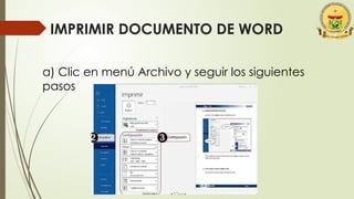 IMPRIMIR DOCUMENTO DE WORD
a) Clic en menú Archivo y seguir los siguientes
pasos
 