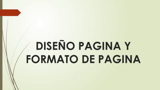 DISEÑO PAGINA Y
FORMATO DE PAGINA
 