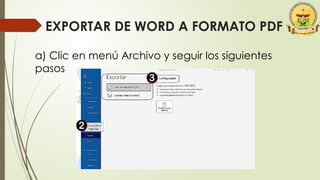 EXPORTAR DE WORD A FORMATO PDF
a) Clic en menú Archivo y seguir los siguientes
pasos
 