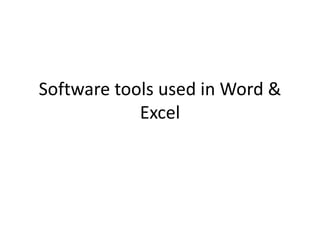 Software tools used in Word &
Excel
 