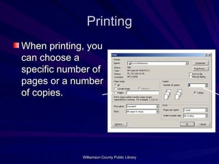 Printing When printing, you can choose a specific number of pages or a number of copies. 
