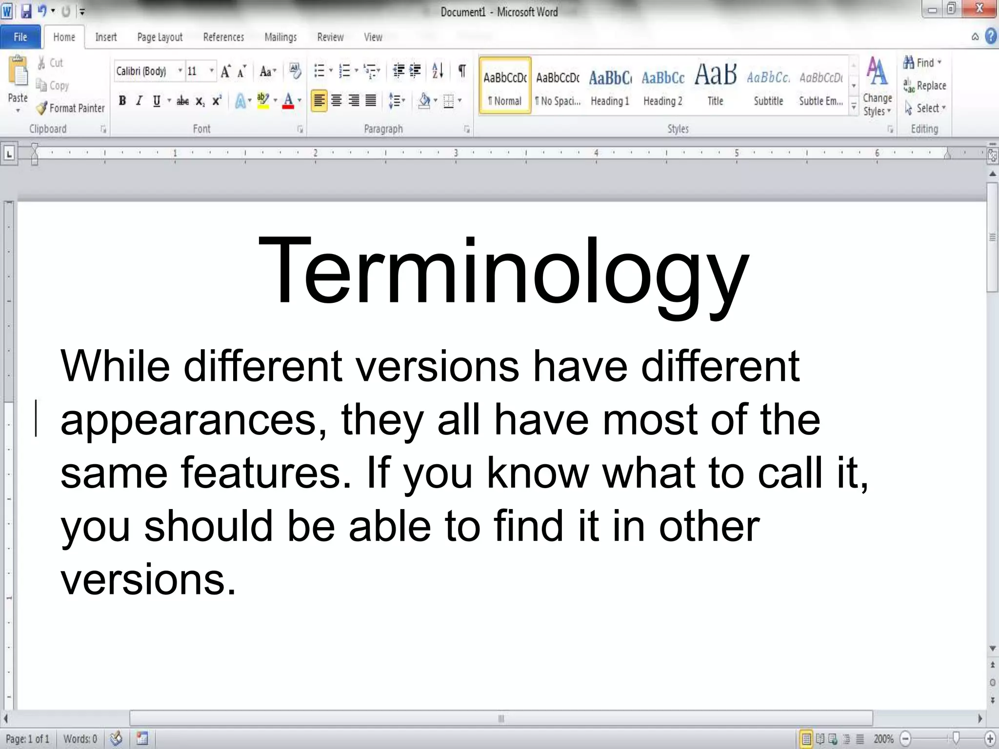 While different versions have different
appearances, they all have most of the
same features. If you know what to call it,
you should be able to find it in other
versions.
Terminology
 