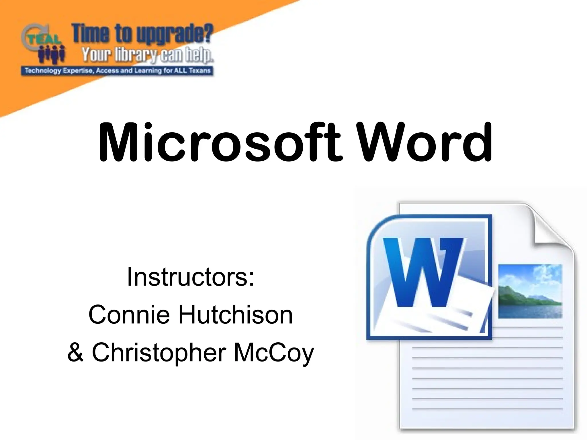 Microsoft Word
Instructors:
Connie Hutchison
& Christopher McCoy
 