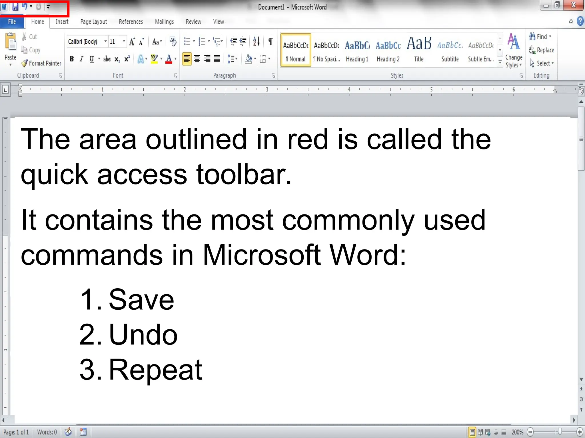 The area outlined in red is called the
quick access toolbar.
It contains the most commonly used
commands in Microsoft Word:
1. Save
2. Undo
3. Repeat
 