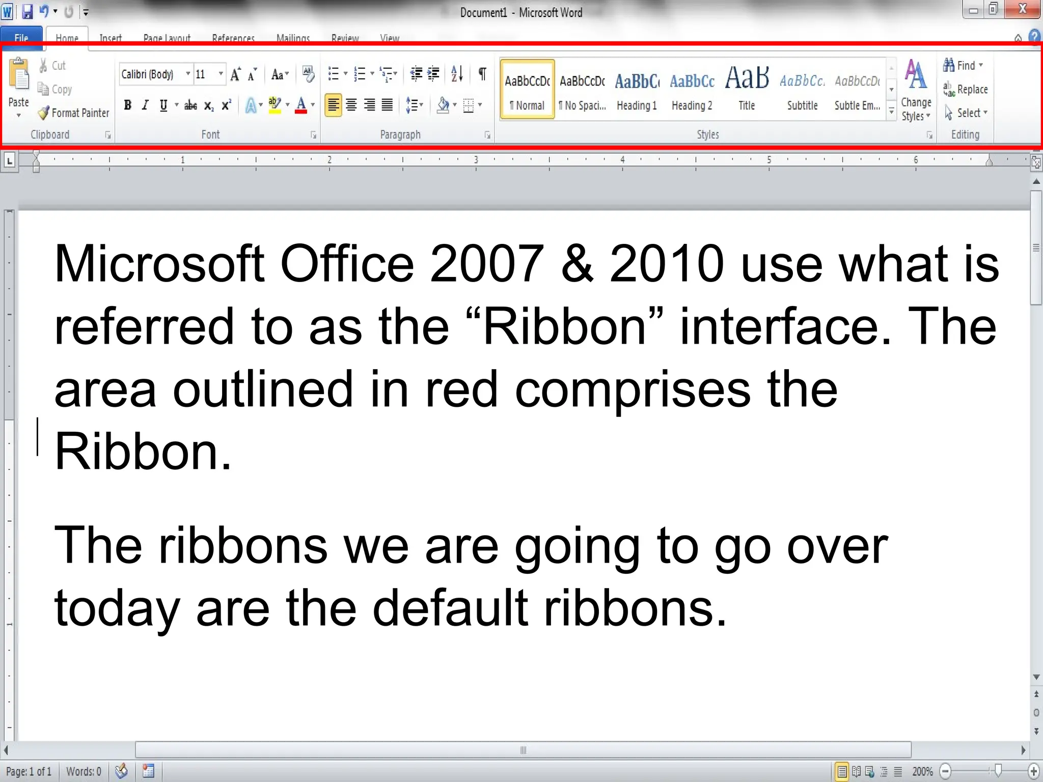 Microsoft Office 2007 & 2010 use what is
referred to as the “Ribbon” interface. The
area outlined in red comprises the
Ribbon.
The ribbons we are going to go over
today are the default ribbons.
 