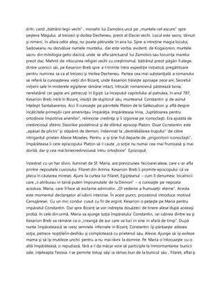 d.Hr, cand „bătrânii legii vechi” , monahii lui Zamolxis urcă pe „muntele cel ascuns” spre
peştera Magului, al treizeci şi doilea Decheneu, preot al Daciei vechi. Locul este sacru, tăinuit
şi nimeni, în afara celor aleşi, nu poate pătrunde în aria lui. Spre a intreţine magia locului,
Sadoveanu nu dezvăluie numele muntelui, dar este vorba, evident, de Kogaionon, muntele
sacru din mitologia geto-dacică, unde se afla sanctuarul lui Zamolxis sau locuinţa marelui
preot dac. Mahnit de inlocuirea religiei vechi cu creştinismul, bătrânul preot păgân îl alege,
dintre ucenicii săi, pe Kesarion Breb spre a-l trimite întro expediţie iniţiatică, pregătitoare
pentru numirea sa ca al treizeci şi treilea Decheneu. Partea cea mai substanţială a romanului
se referă la cunoaşterea vieţii din Bizanţ, unde Kesarion trăieşte aproape zece ani. Secretul
iniţierii sale în misterele egiptene rămâne intact, întrucât romancierul păstrează taina,
nerelatând cei şapte ani petrecuţi în Egipt. La începutul capitolului al patrulea, în anul 787,
Kesarion Breb intră în Bizanţ, insoţit de slujitorul său, munteanul Constantin şi de asinul
înţelept Santabarenos. Aici îl cunoaşte pe părintele Platon de la Sakkoudion şi află despre
încâlcitele primejdii care ameninţau împărăţia. Impărăteasa Irina, „luptătoarea pentru
ortodoxie împotriva arienilor”, reînnoise credinţa şi îi izgonise pe iconoclaşti. Era ajutată de
credinciosul sfetnic Stavrikie postelnicul şi de sfântul episcop Platon. Doar Constantin este
„apăsat de plictis” şi stăpânit de demon, îndemnat la „destrăbălarea trupului” de către
intrigantul prieten Alexie Moseles. Pentru a-şi ţine fiul departe de „prigonitorii iconoclaşti”,
împărăteasa îi cere episcopului Platon să-I caute „o soţie nu numai cea mai frumoasă şi mai
dorită, dar şi cea mai binecredincioasă întru ortodoxie”. Episcopul,
înzestrat cu un har divin, iluminat de Sf. Maria, are previziunea fecioarei alese, care s-ar afla
printre nepoatele cuviosului Filaret din Amnia. Kesarion Breb îi promite episcopului că va
pleca în căutarea miresei. Ajuns la curtea lui Filaret, Egipteanul – cum îl denumesc localnicii
care „ii atribuiau in taină puteri împrumutate de la Demon” – o cunoaşte pe nepoata
acestuia, Maria, care îl face să exclame admirativ: „O! vedenie a frumuseţii eterne”. Acesta
este momentul declanşator al iubirii interzise. În acest punct, prozatorul introduce motivul
Cenuşăresei. Cu un mic condur cusut cu fir de argint, Kesarion o peţeşte pe Maria pentru
impăratul Constantin. Dar spre Bizanţ se vor indrepta douăzeci de tinere alese după aceeaşi
probă. In cele din urmă, Maria va ajunge soţia împăratului Constantin, iar iubirea dintre ea şi
Kesarion Breb va rămăne ca o „creangă de aur care va luci in sine in afară de timp”. După
nunta împăratească se ivesc semnele infernale in Bizanţ. Constantin îşi părăseşte adesea
soţia, petrece nopţileîin desfrâu şi complotează cu prietenul său, Alexie. Ajunge să îşi exileze
mama şi să îşi mutileze unchii pentru a nu mai râvni la domnie. Pe Maria o înlocuieşte cu o
altă împărăteasă, o repudiază, fără a-I da măcar voie să participle la înmormantarea bunicii
sale, inţeleapta Teosva. I se permite totuşi săşi ia rămas bun de la bunicul său , Filaret, aflat şi
 