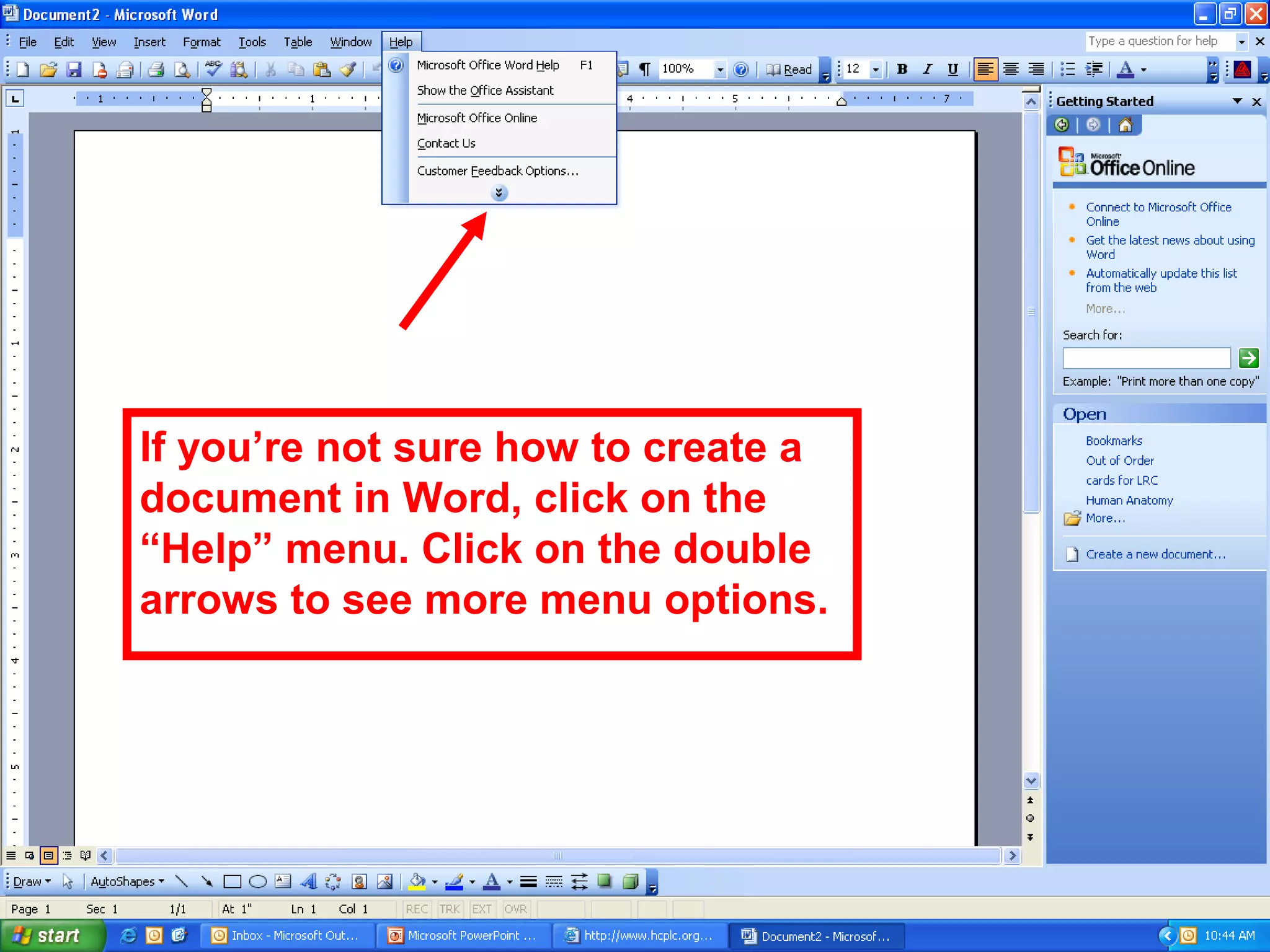 If you’re not sure how to create a
document in Word, click on the
“Help” menu. Click on the double
arrows to see more menu options.
 