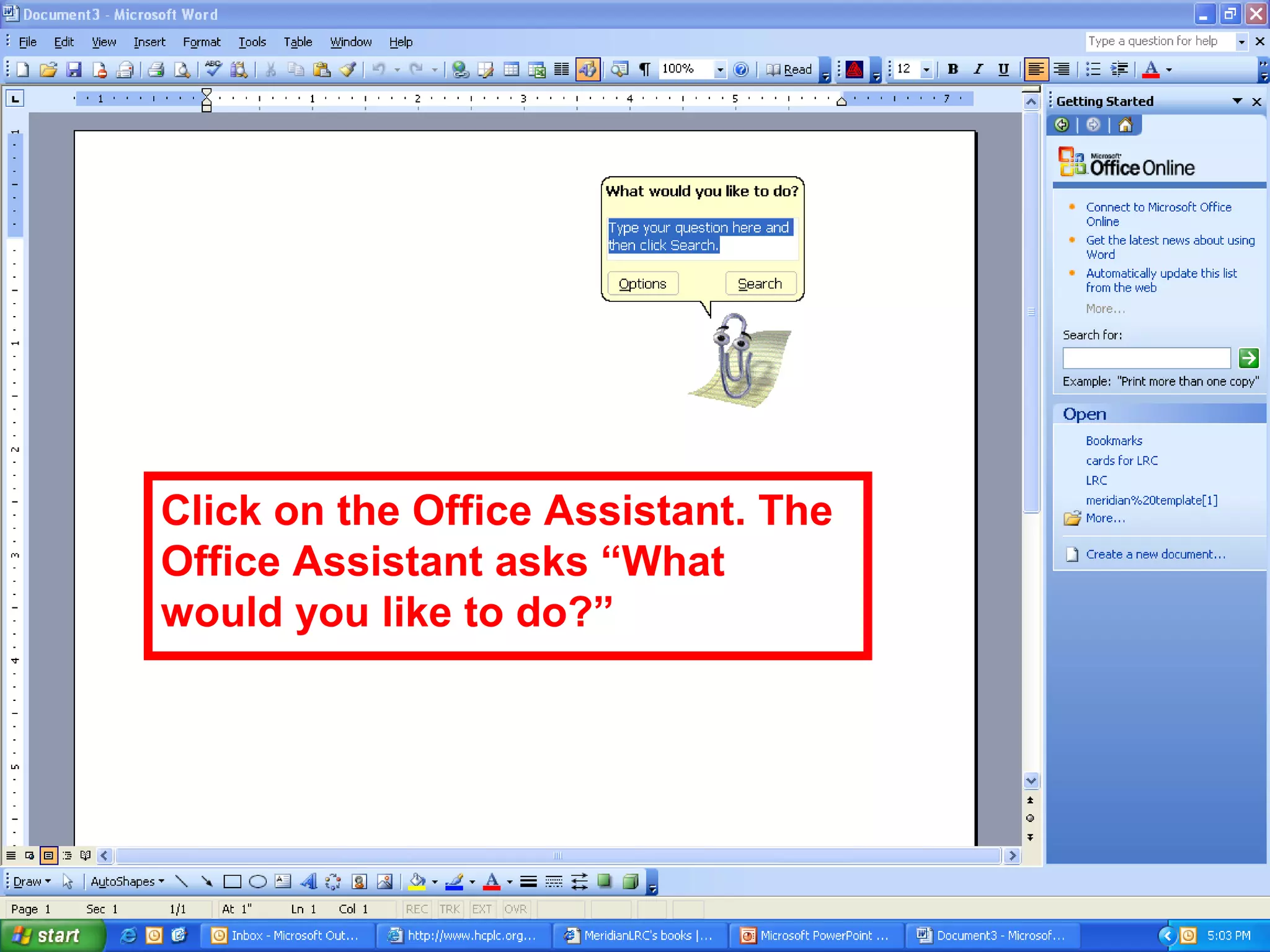 Click on the Office Assistant. The
Office Assistant asks “What
would you like to do?”
 