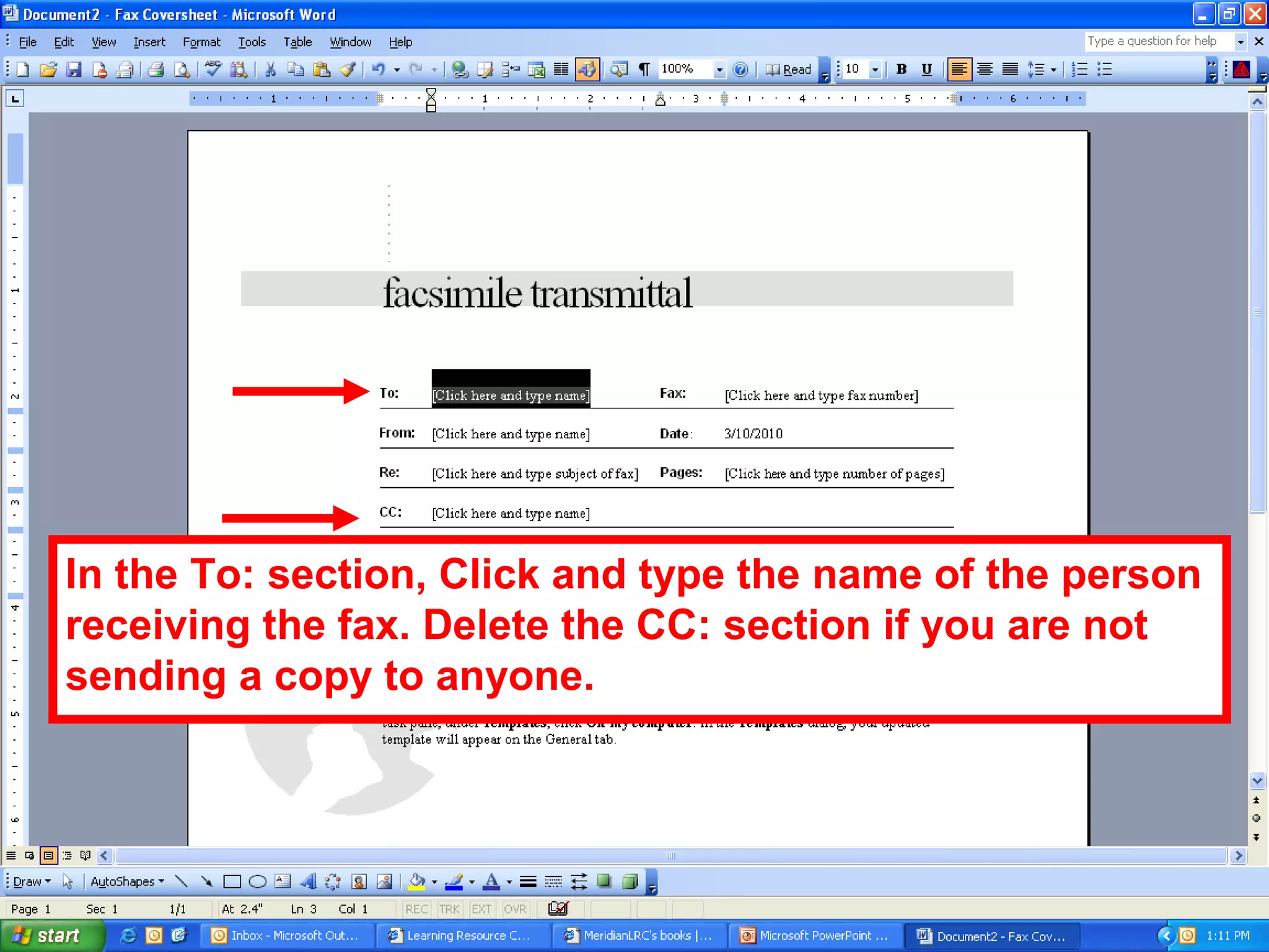 In the To: section, Click and type the name of the person
receiving the fax. Delete the CC: section if you are not
sending a copy to anyone.
 