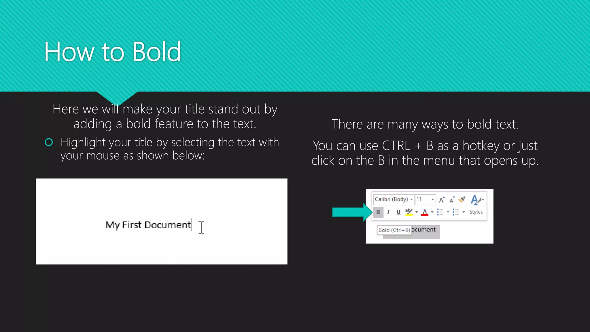 How to Bold
Here we will make your title stand out by
adding a bold feature to the text.
 Highlight your title by selecting the text with
your mouse as shown below:
There are many ways to bold text.
You can use CTRL + B as a hotkey or just
click on the B in the menu that opens up.
 