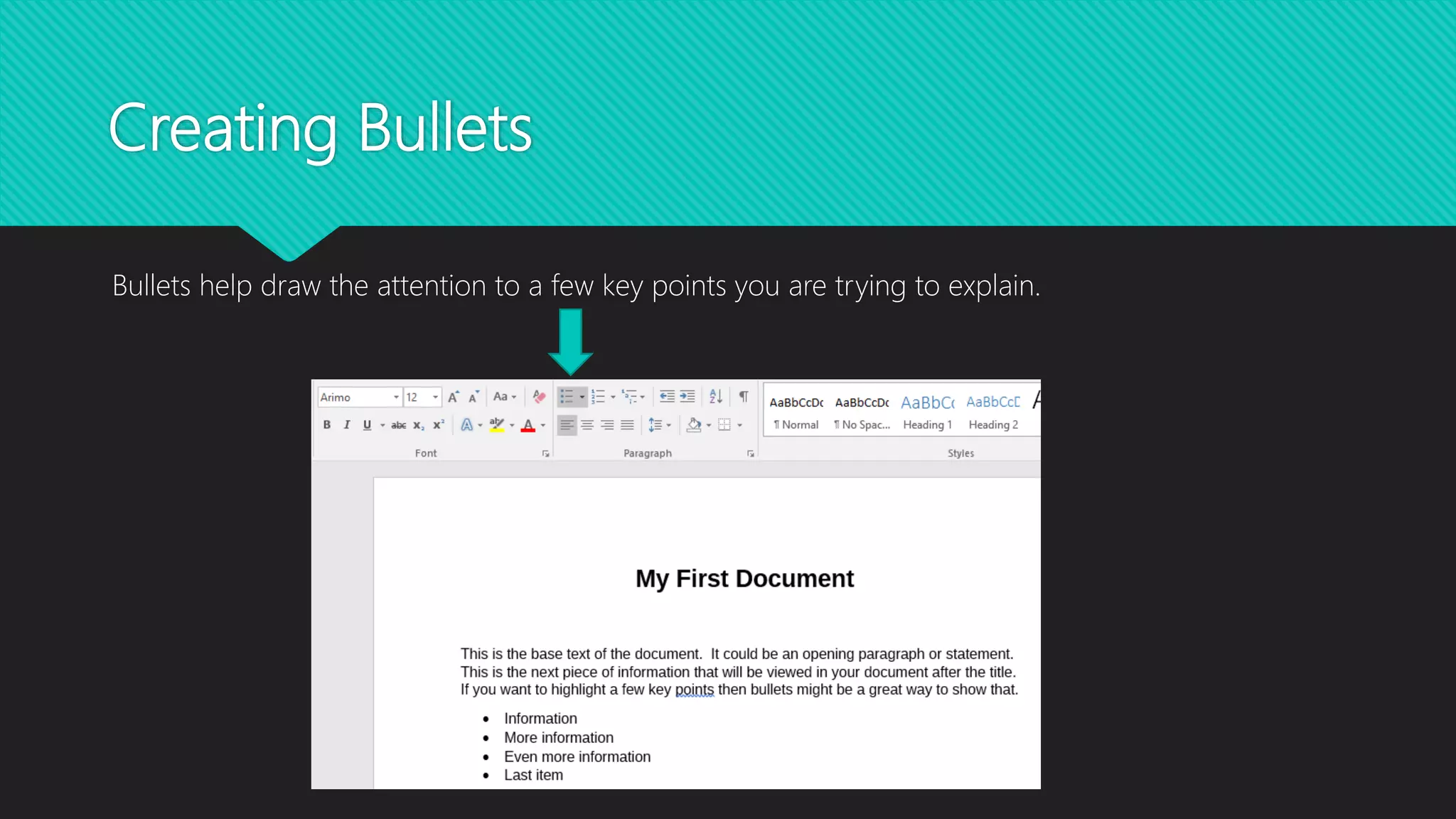 Creating Bullets
Bullets help draw the attention to a few key points you are trying to explain.
 