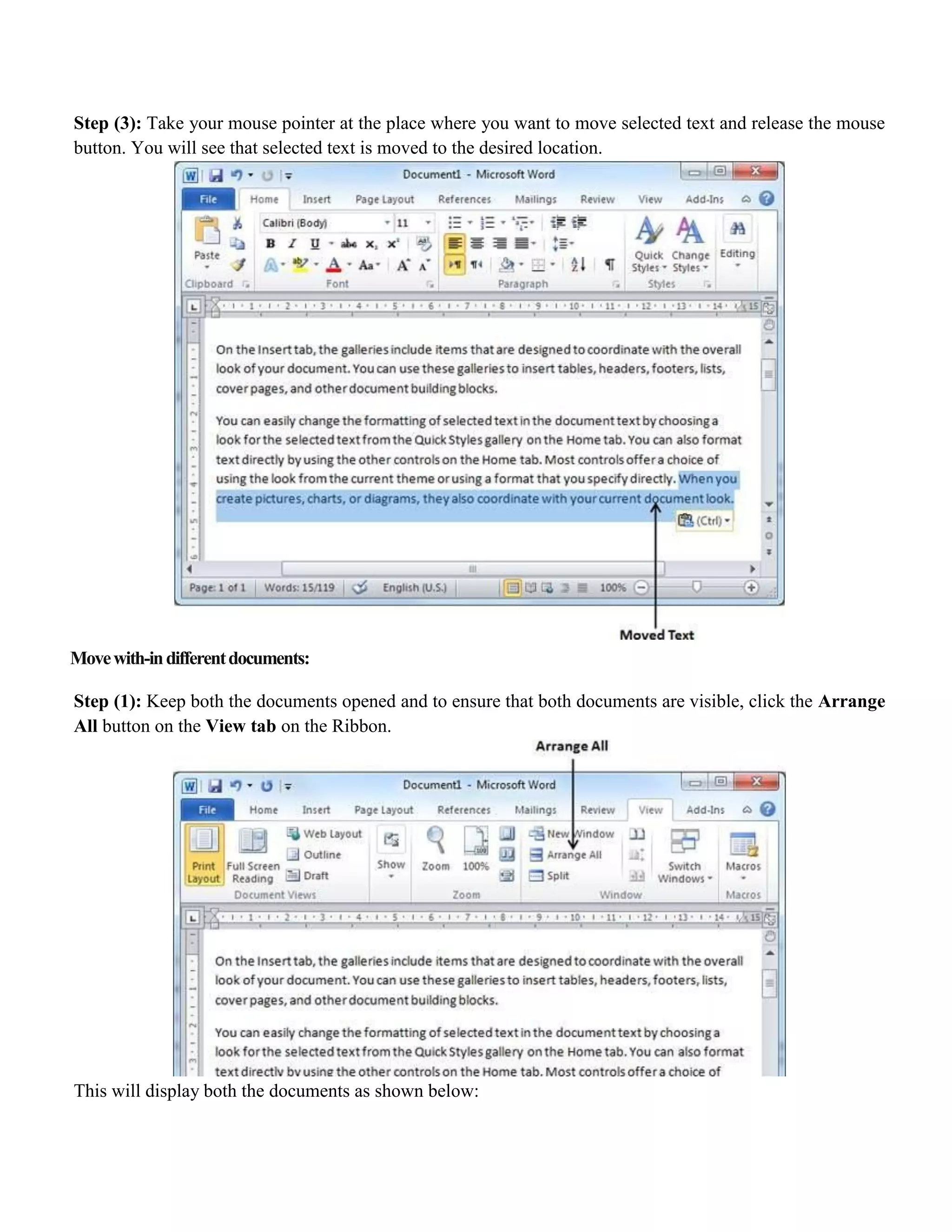 Step (3): Take your mouse pointer at the place where you want to move selected text and release the mouse
button. You will see that selected text is moved to the desired location.
Movewith-indifferentdocuments:
Step (1): Keep both the documents opened and to ensure that both documents are visible, click the Arrange
All button on the View tab on the Ribbon.
This will display both the documents as shown below:
 