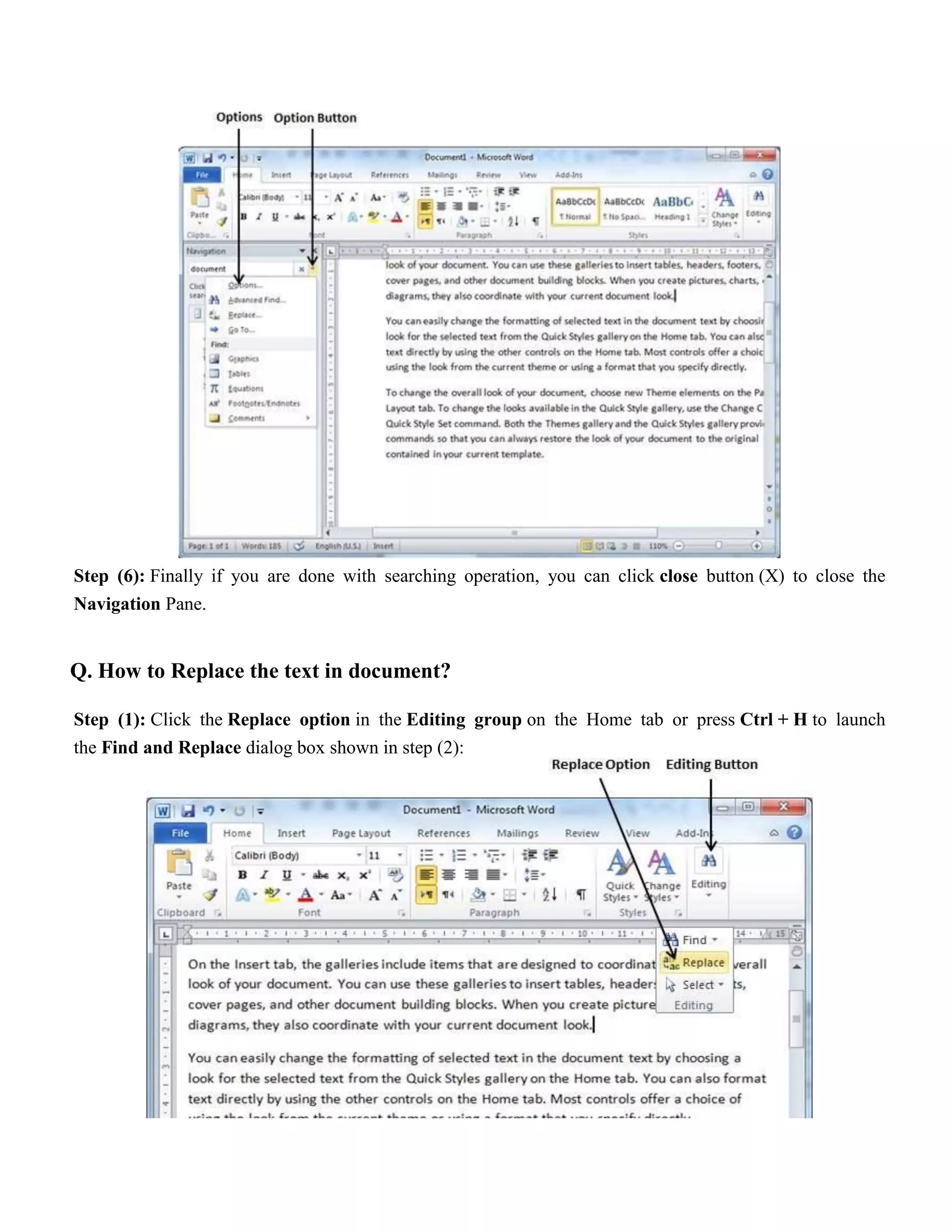 Step (6): Finally if you are done with searching operation, you can click close button (X) to close the
Navigation Pane.
Q. How to Replace the text in document?
Step (1): Click the Replace option in the Editing group on the Home tab or press Ctrl + H to launch
the Find and Replace dialog box shown in step (2):
 