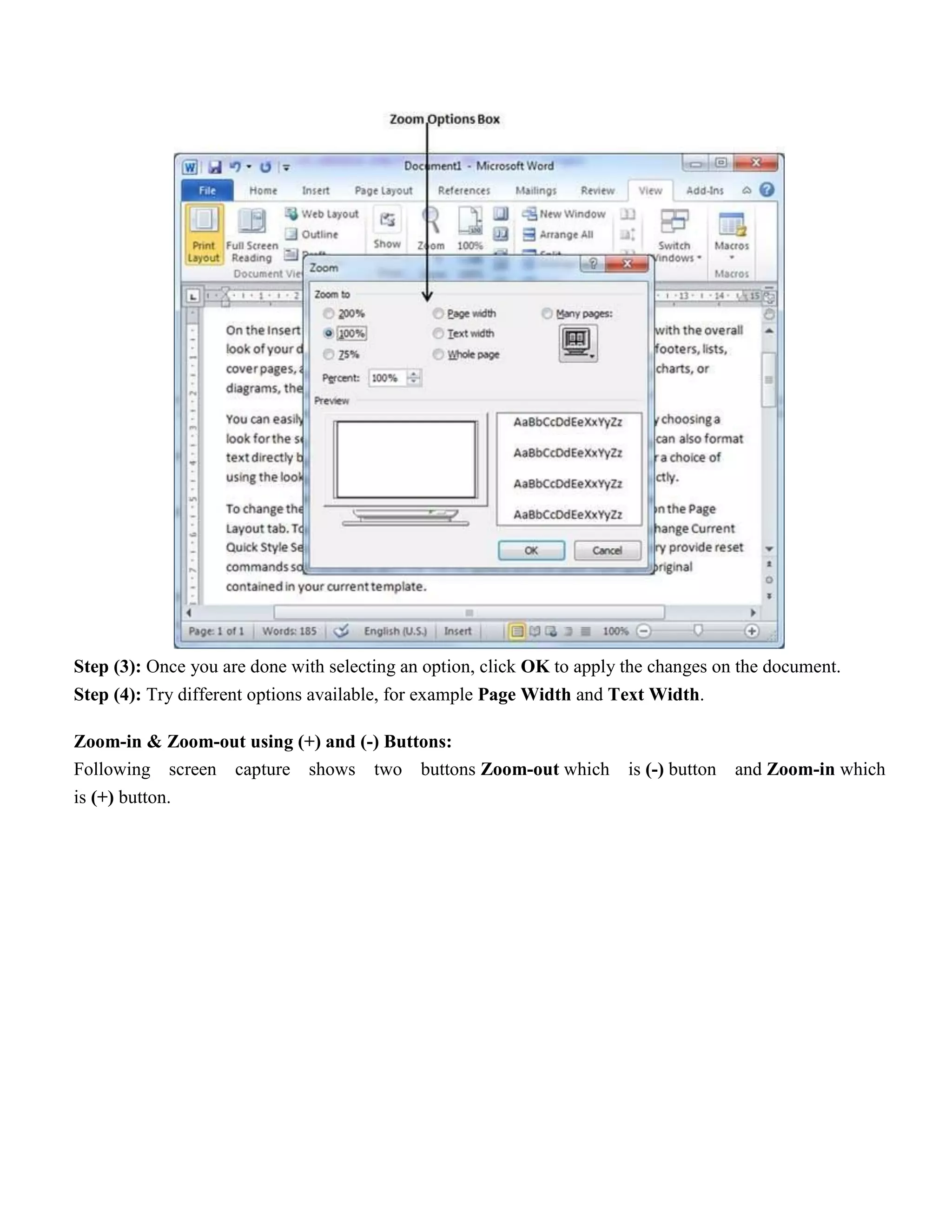 Step (3): Once you are done with selecting an option, click OK to apply the changes on the document.
Step (4): Try different options available, for example Page Width and Text Width.
Zoom-in & Zoom-out using (+) and (-) Buttons:
Following screen capture shows two buttons Zoom-out which is (-) button and Zoom-in which
is (+) button.
 