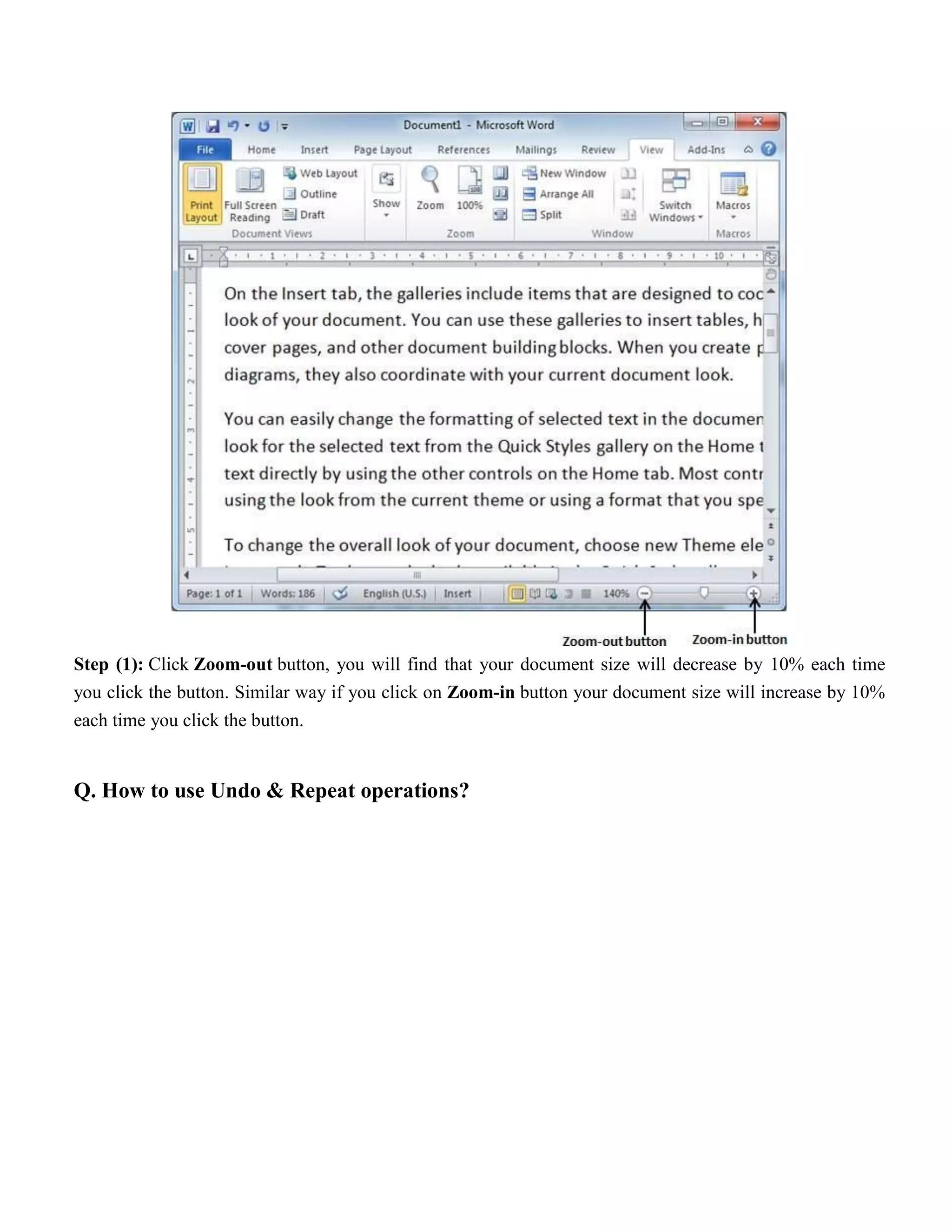 Step (1): Click Zoom-out button, you will find that your document size will decrease by 10% each time
you click the button. Similar way if you click on Zoom-in button your document size will increase by 10%
each time you click the button.
Q. How to use Undo & Repeat operations?
 