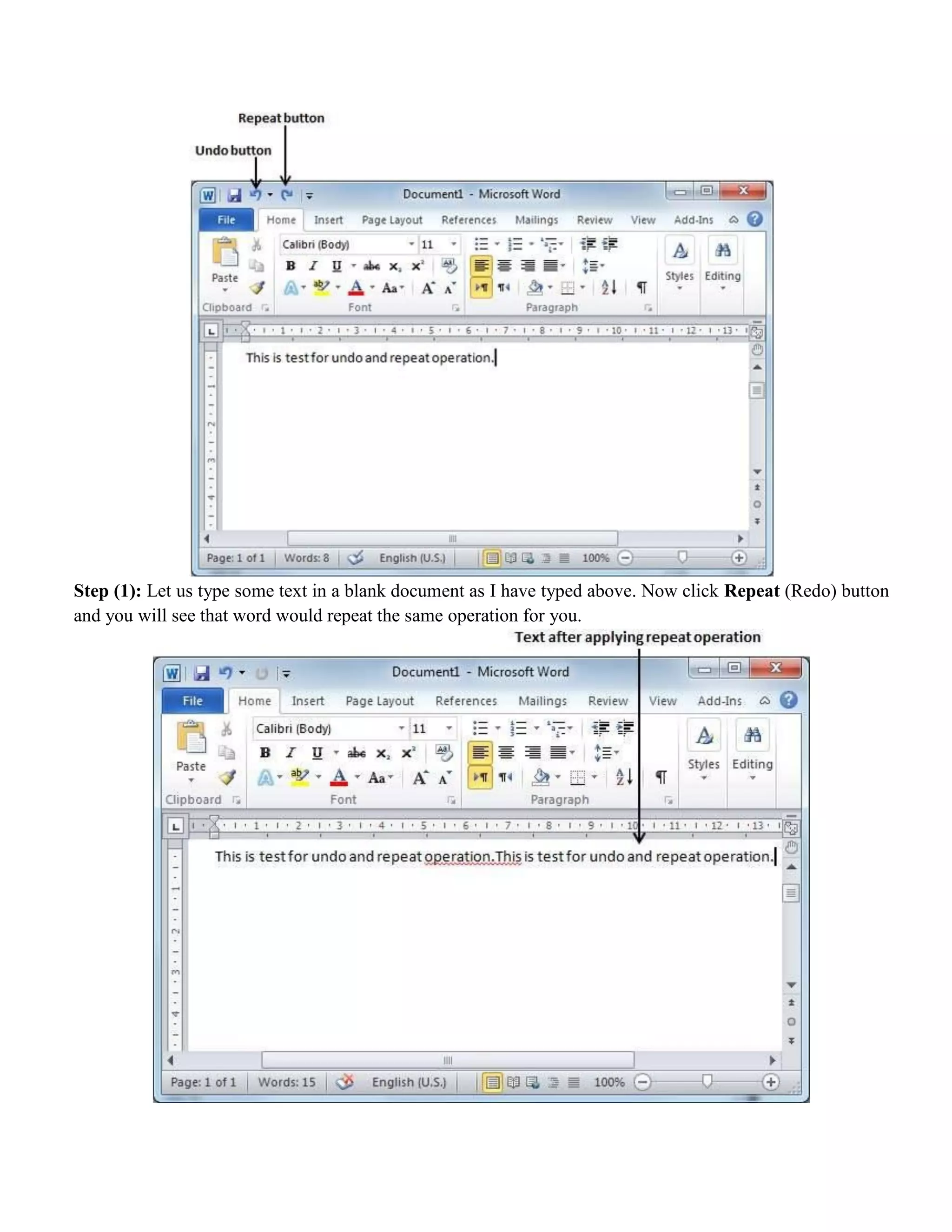 Step (1): Let us type some text in a blank document as I have typed above. Now click Repeat (Redo) button
and you will see that word would repeat the same operation for you.
 