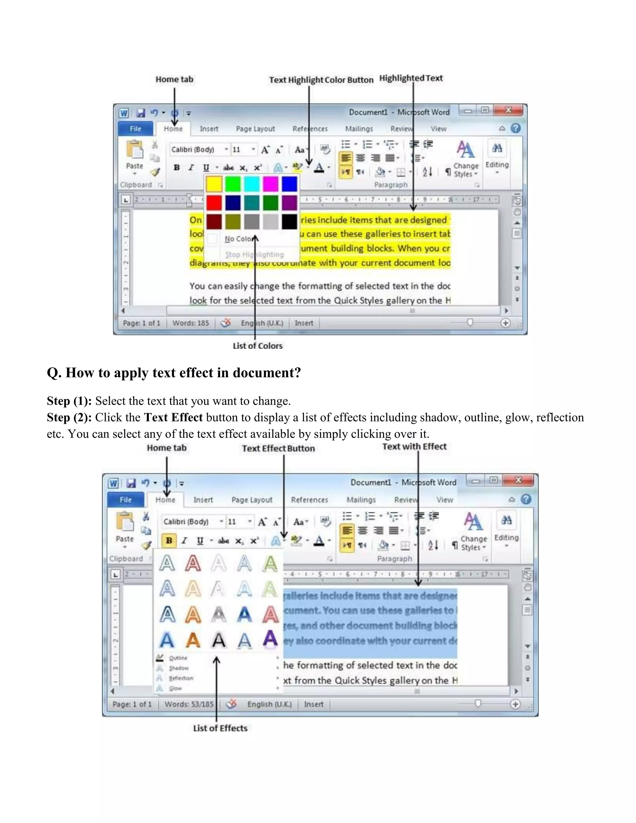 Q. How to apply text effect in document?
Step (1): Select the text that you want to change.
Step (2): Click the Text Effect button to display a list of effects including shadow, outline, glow, reflection
etc. You can select any of the text effect available by simply clicking over it.
 