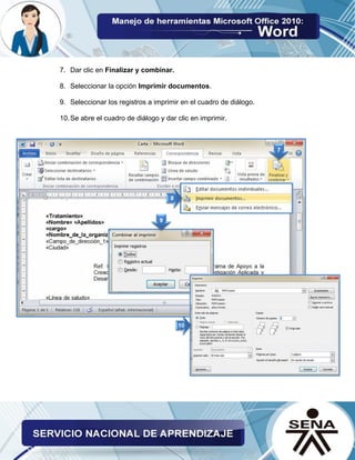 7. Dar clic en Finalizar y combinar. 
8. Seleccionar la opción Imprimir documentos. 
9. Seleccionar los registros a imprimir en el cuadro de diálogo. 
10. Se abre el cuadro de diálogo y dar clic en imprimir. 
 