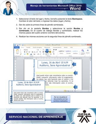 1. Seleccionar el texto de lugar y fecha, borrarlo pulsando la tecla Backspace. Cambiar el color del texto, e ingresar los datos (lugar y fecha). 
2. Dar clic sobre la primera línea de párrafo sombreada. 
3. Dar clic en la pestaña Bordes y seleccionar la opción Bordes y sombreado. En el cuadro de diálogo Bordes y sombreado, realizar los mismos pasos del cuadro anterior (nombre del evento). 
4. Realizar las mismas acciones con la segunda línea de párrafo sombreado. 
 