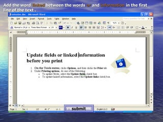 Add the word  linked  between the words  or  and  information  in the first line of the text . submit 