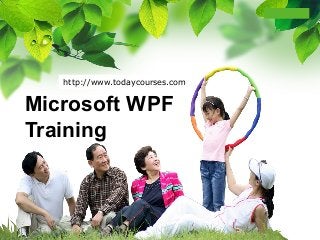 L/O/G/O
Microsoft WPF
Training
http://www.todaycourses.com
 