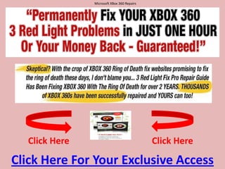 Microsoft XBox360 Repairs  Click Here Click Here Click Here For Your Exclusive Access 