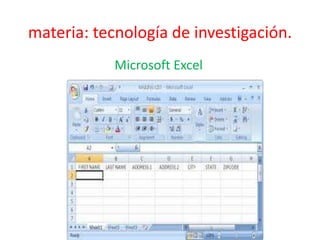 materia: tecnología de investigación. 
Microsoft Excel 
 